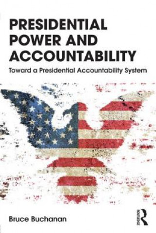 Könyv Presidential Power and Accountability Bruce Buchanan