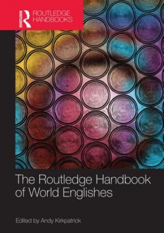 Kniha Routledge Handbook of World Englishes Andy Kirkpatrick