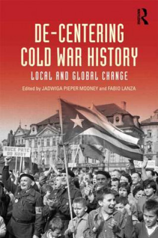 Kniha De-Centering Cold War History Jadwiga E Pieper Mooney