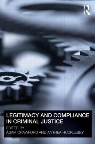 Kniha Legitimacy and Compliance in Criminal Justice Adam Crawford