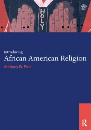 Kniha Introducing African American Religion Anthony B Pinn