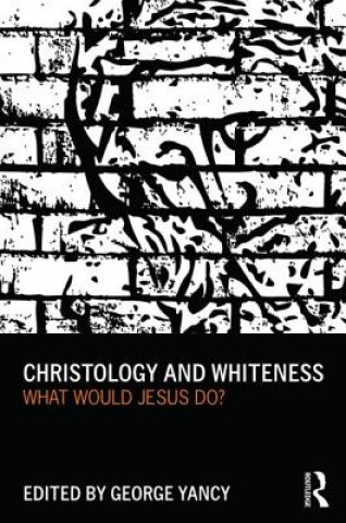 Βιβλίο Christology and Whiteness George Yancy