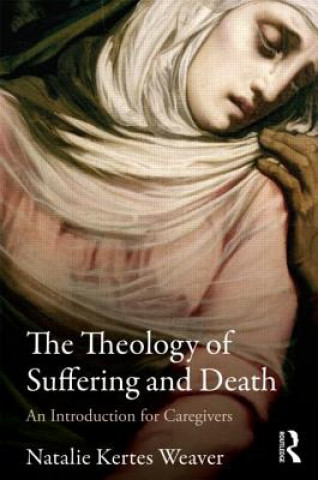 Kniha Theology of Suffering and Death Natalie Kertes Weaver