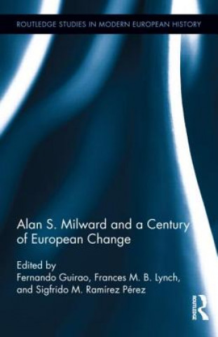 Knjiga Alan S. Milward and a Century of European Change Fernando Guirao