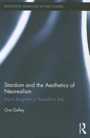 Książka Stardom and the Aesthetics of Neorealism Ora Gelley