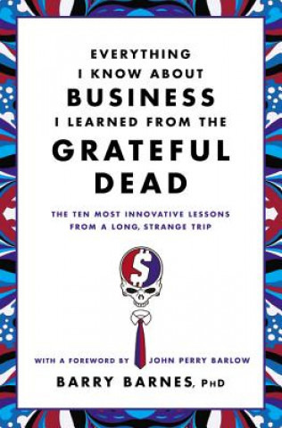 Książka Everything I Know About Business I Learned From The Grateful Dead Barry Barnes