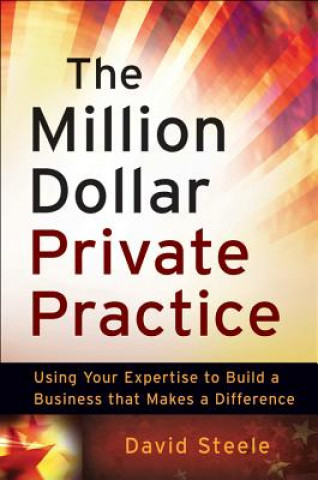 Βιβλίο Million Dollar Private Practice - Using Your Expertise to Build a Business That Makes a Difference David Steele