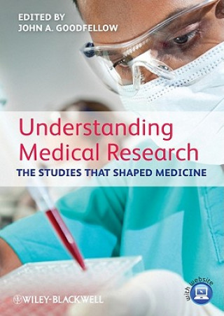 Kniha Understanding Medical Research - The Studies That Shaped Medicine Julia M Goodfellow