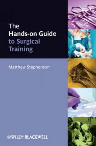 Kniha Hands-on Guide to Surgical Training Matthew Stephenson