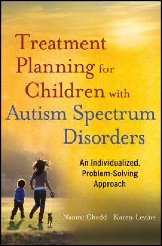 Knjiga Treatment Planning for Children with Autism Spectr um Disorders - An Individualized, Problem-Solving Approach Naomi Chedd