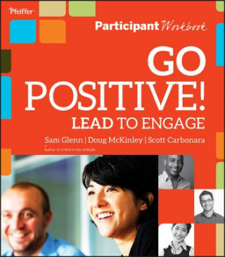 Книга Go Positive! Lead to Engage Participant Workbook Sam Glenn