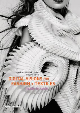 Knjiga Digital Visions for Fashion + Textiles Sarah E Braddock Clarke