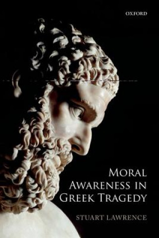 Carte Moral Awareness in Greek Tragedy Stuart Lawrence