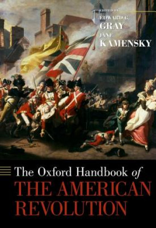 Kniha Oxford Handbook of the American Revolution Edward G Gray