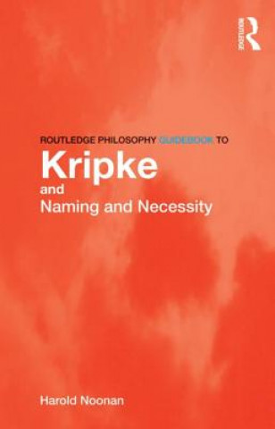 Kniha Routledge Philosophy GuideBook to Kripke and Naming and Necessity Harold Noonan