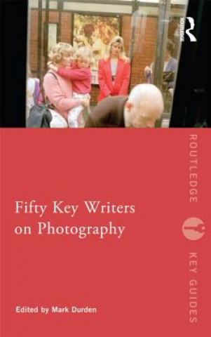 Kniha Fifty Key Writers on Photography Mark Durden