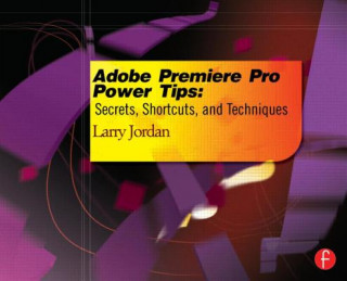 Könyv Adobe Premiere Pro Power Tips Larry Jordan