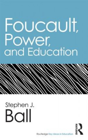 Kniha Foucault, Power, and Education Stephen J Ball