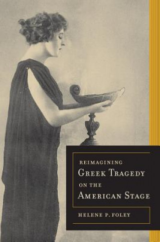 Книга Reimagining Greek Tragedy on the American Stage Helene P Foley