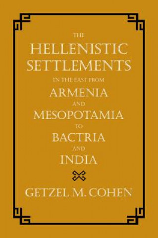 Libro Hellenistic Settlements in the East from Armenia and Mesopotamia to Bactria and India Getzel M Cohen