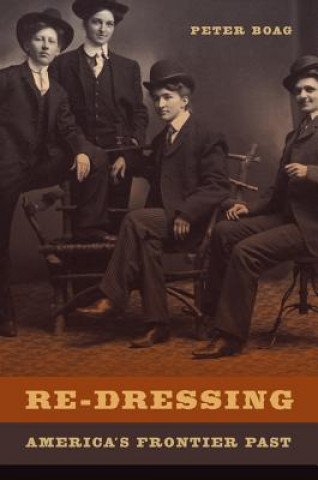 Книга Re-Dressing America's Frontier Past Peter Boag