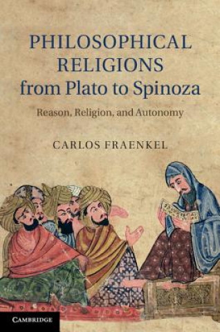 Książka Philosophical Religions from Plato to Spinoza Carlos Fraenkel