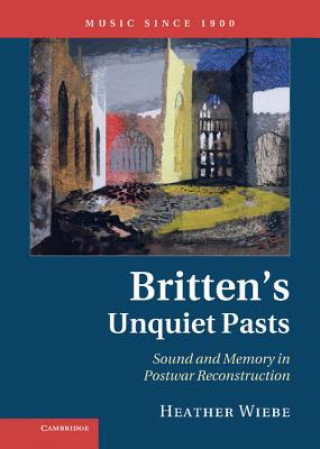 Livre Britten's Unquiet Pasts Heather Wiebe