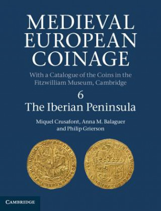 Könyv Medieval European Coinage: Volume 6, The Iberian Peninsula Miquel Crusafont