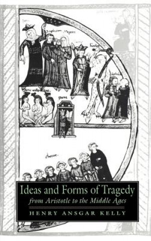 Książka Ideas and Forms of Tragedy from Aristotle to the Middle Ages Henry Ansgar Kelly