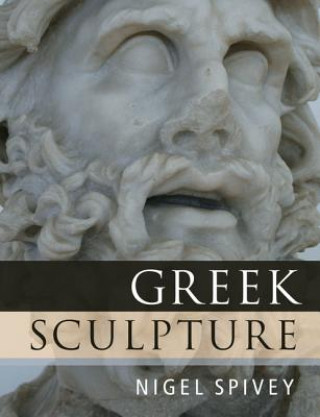 Kniha Greek Sculpture Nigel (University of Cambridge) Spivey