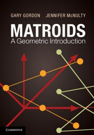 Книга Matroids: A Geometric Introduction Gary Gordon