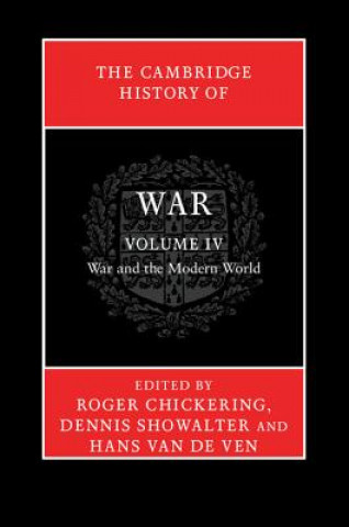 Könyv Cambridge History of War: Volume 4, War and the Modern World Roger Chickering