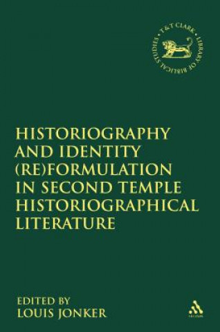 Könyv Historiography and Identity (Re)formulation in Second Temple Historiographical Literature Louis Jonker