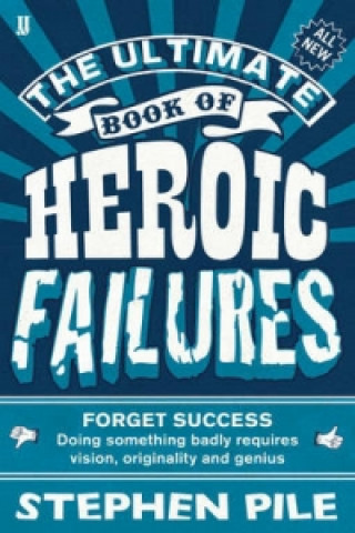 Könyv Ultimate Book of Heroic Failures Stephen Pile