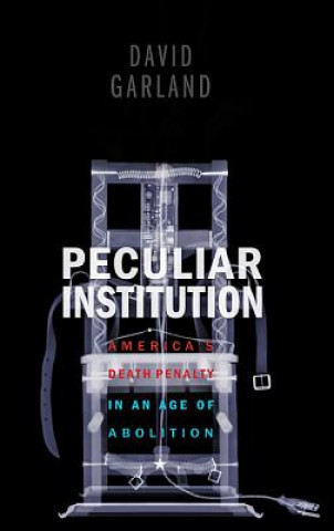 Carte Peculiar Institution - America`s Death Penalty in an Age of Abolition David Garland