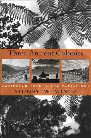Kniha Three Ancient Colonies Sidney W Mintz