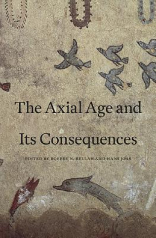 Kniha Axial Age and Its Consequences Robert N Bellah