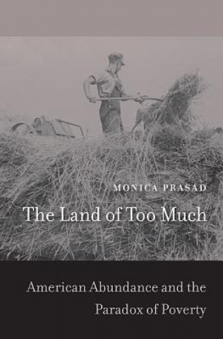 Carte Land of Too Much Monica Prasad