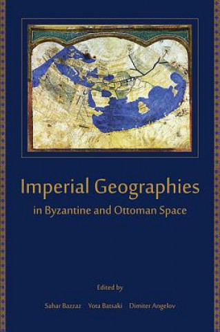 Kniha Imperial Geographies in Byzantine and Ottoman Space Sahar Bazzaz
