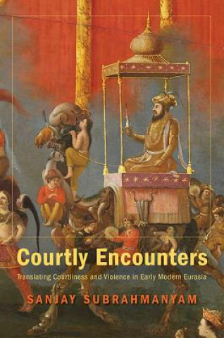 Kniha Courtly Encounters Sanjay Subrahmanyam