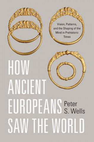 Książka How Ancient Europeans Saw the World Peter Wells