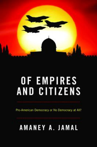 Knjiga Of Empires and Citizens Amaney Jamal