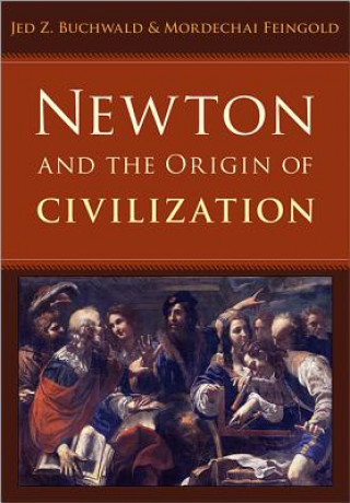 Carte Newton and the Origin of Civilization Jed Buchwald