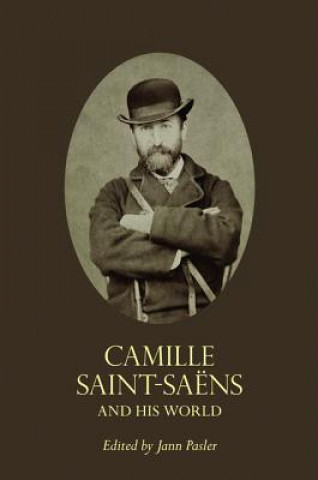 Book Camille Saint-Saens and His World Jann Pasler