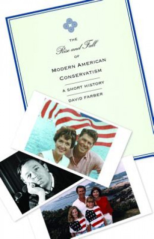 Kniha Rise and Fall of Modern American Conservatism David Farber