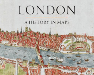 Carte London: A History in Maps Peter Barber