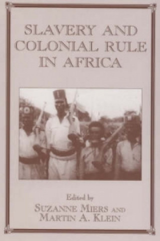 Knjiga Slavery and Colonial Rule in Africa Suzanne Miers