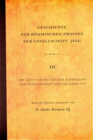 Книга Geschichte der Böhmischen Provinz  der Gesellschaft Jesu Alois Kroess