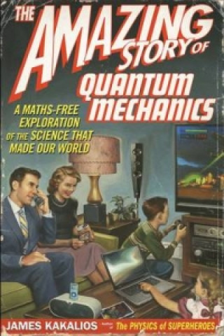 Könyv Amazing Story of Quantum Mechanics James Kakalios