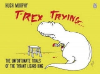 Kniha T-Rex Trying Hugh Murphy